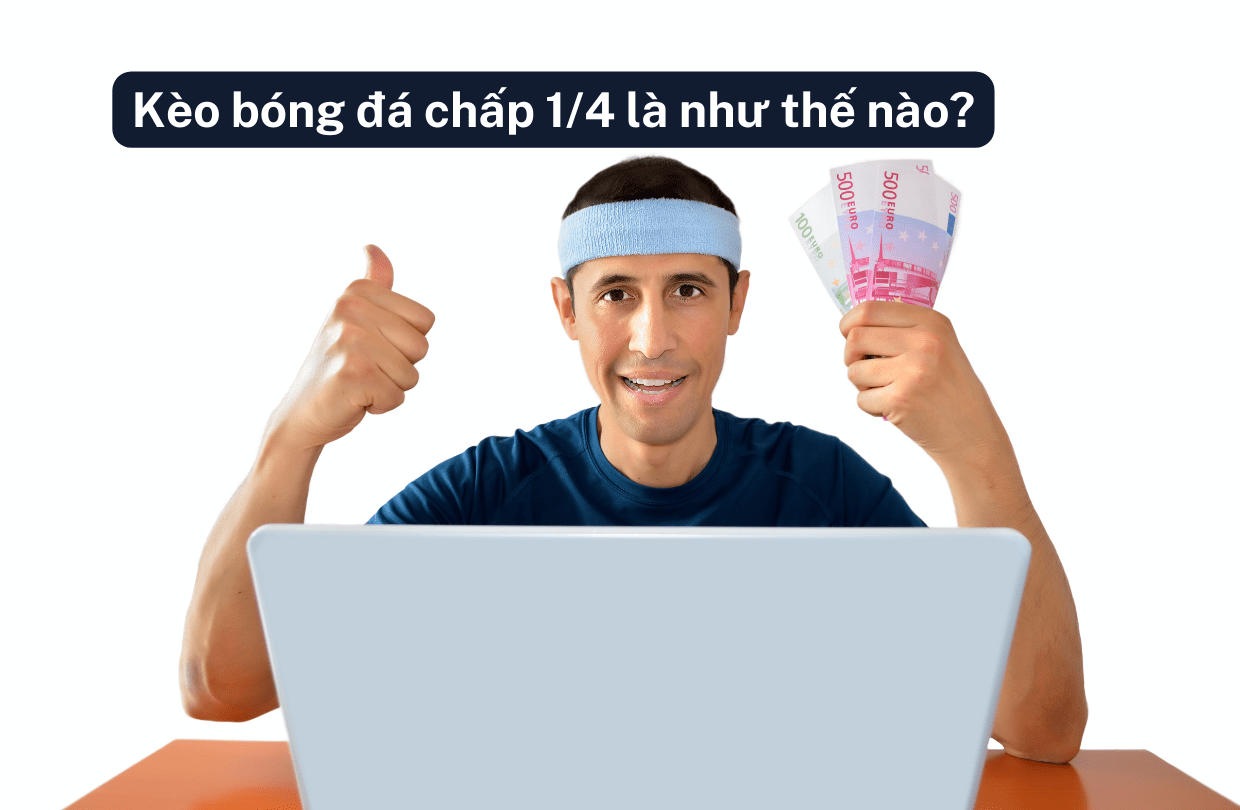 Kèo bóng đá chấp 1/4 là như thế nào?